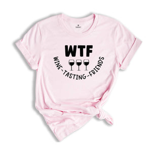 WTF Wine Tasting Friends T-shirt, Wine Lover Shirt, Humorous Friends Gift, Drinking Club Tee, Wine Quotes, Thanksgiving Tee