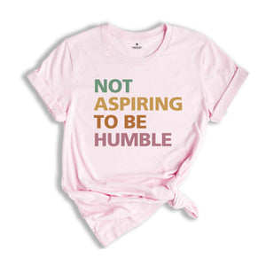 Not Aspiring To Be Humble Shirt, Kamala Harris Shirt, Kamala 2024 Shirt, Madam President, Democrat Shirt, Election 2024 Shirt, Vote Shirt