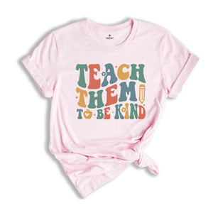 Teach Them To Be Kind Shirt, Retro Teacher Shirt, Preschool Teacher, School Shirt, Teacher Shirt, Teacher Appreciation, Kindergarten Teacher