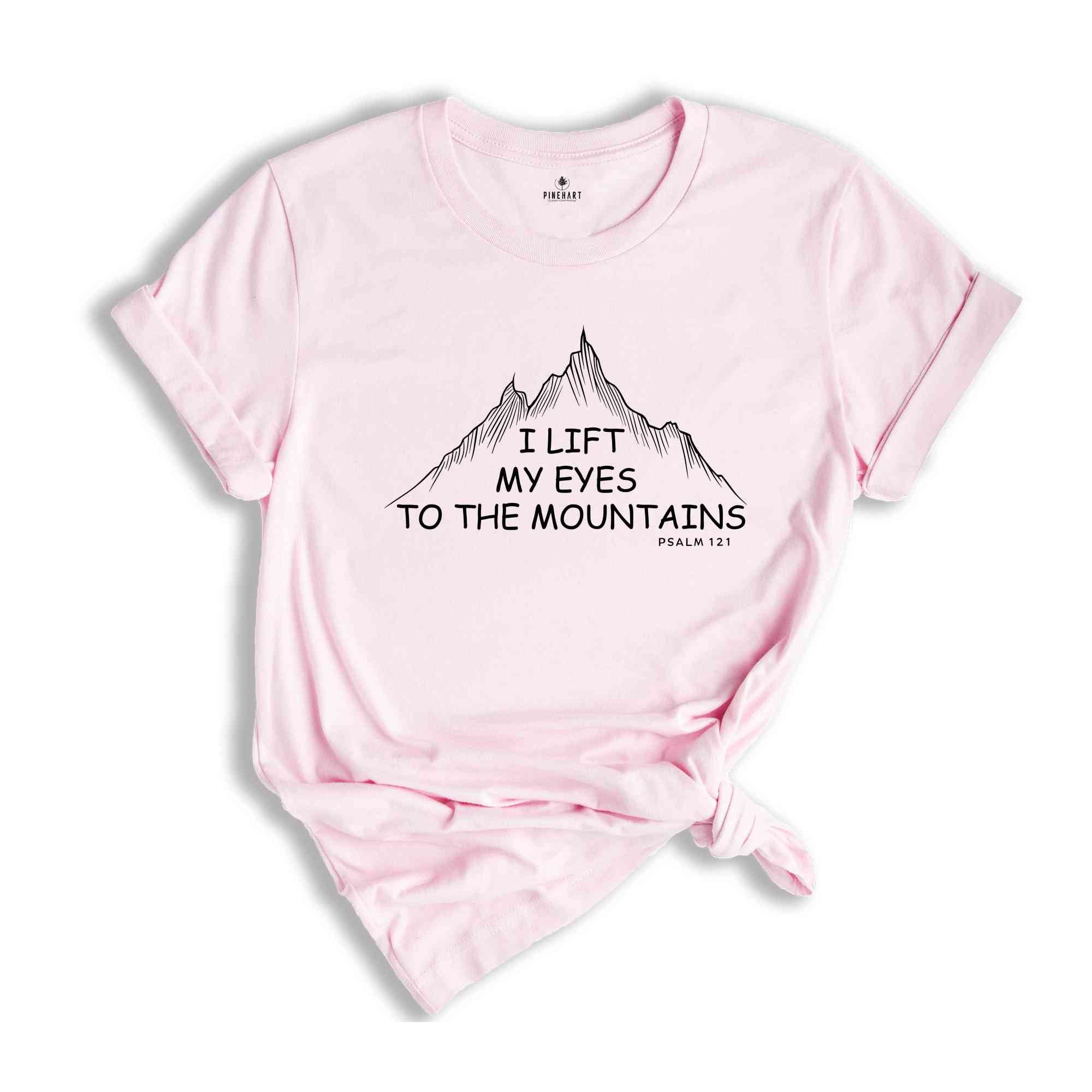 I Lift My Eyes To The Mountains Psalm 121 Shirt, Christian Shirt, Religious Shirt, Bible Verse Shirt, Faith Shirt, Christian Gifts