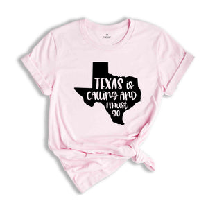 Texas Is Calling Shirt, Texas Shirt, Texas Home Shirt, TX Shirts, Texas Vacation Shirt, Travel Gift, Funny Texas Shirts, Texas Gift