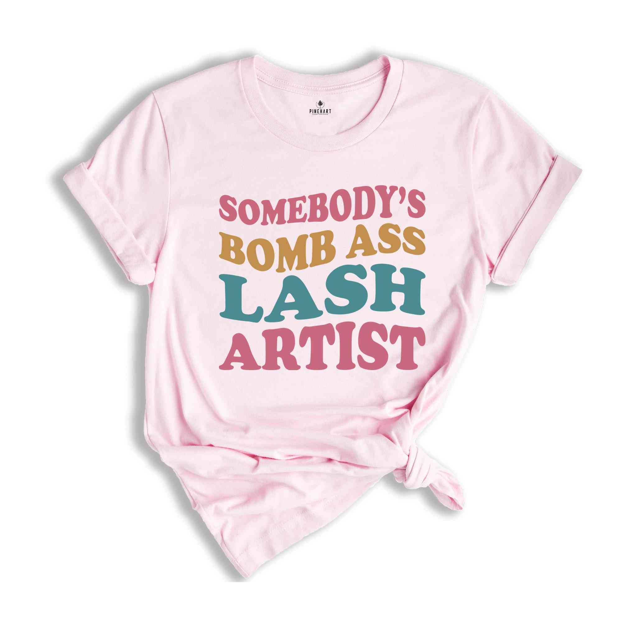 Somebody's Bomb Ass Lash Artist Shirt, Lash Tech Shirt, Trendy Esthetician Shirt, Makeup Artist Shirt, Beautician Gifts