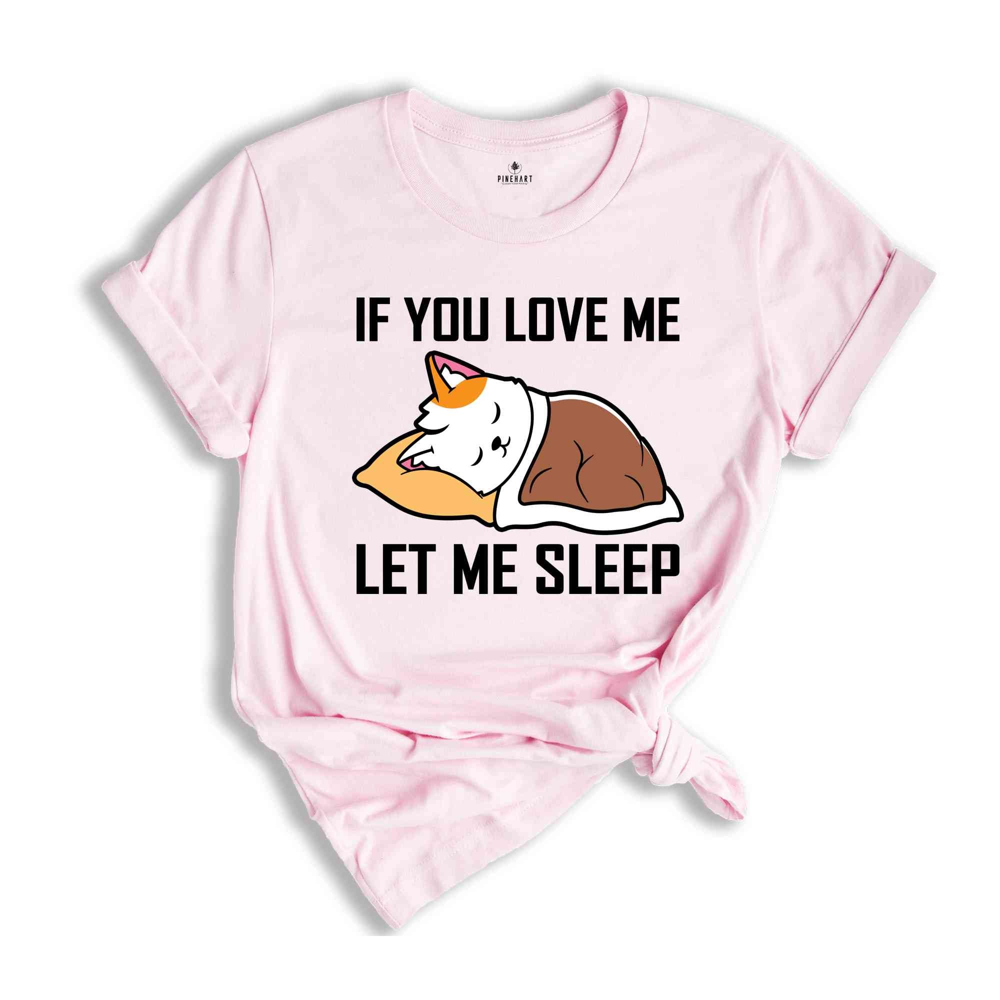 If You Love Me Let Me Sleep Lazy Cat T-Shirt, Sleeping Cat Shirt, Funny Cat Owner T-Shirt, White Cat Sleeping