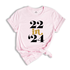 22 In 24 Shirt, 22nd Birthday Gift, 22 Years Old, 22nd Birthday Shirt, 22nd Birthday Party, 22nd Birthday, Just Turned 22