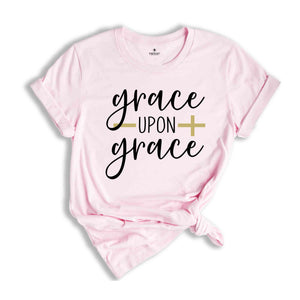 Best Christian Shirts, Grace Upon Grace Shirt, Jesus Shirt, Faith Shirt, Religious Shirt, Inspirational Shirt, Bible Quotes, Church Quotes