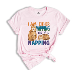 I Am Either Yapping or Napping Cat TShirt , Funny and Adorable Cat Lover Graphic Tee , Cute Pet Humor Shirt , Perfect for Cat Enthusiasts