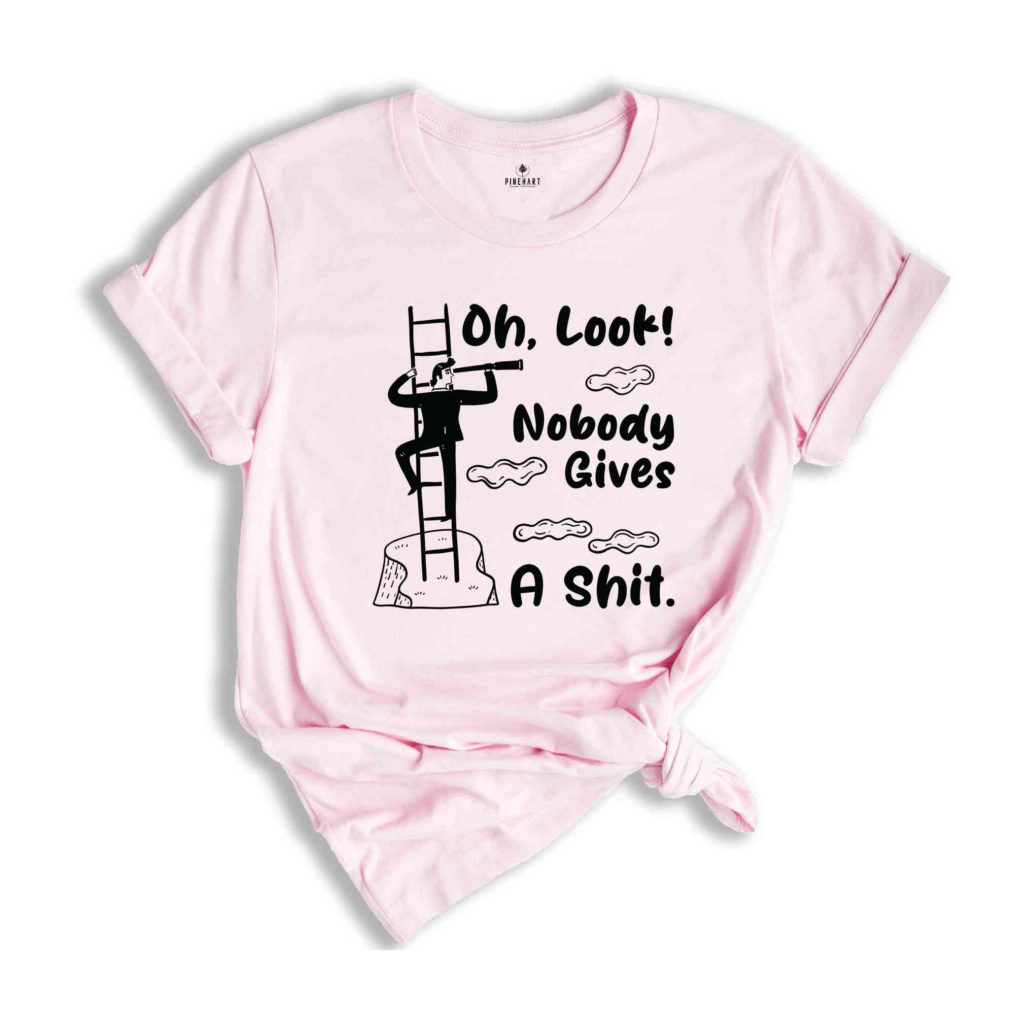 Oh Look Nobody Gives A Shit Shirt, Funny Shirt, Offensive Shirt, Funny Saying Shirt, Sarcastic Shirt, Nobody Gives A Shit