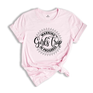 Warning Girls Trip In Progress Shirt, Funny Girls Trip Shirt, Girls Traveling Shirt, Matching Girls Trip Shirt