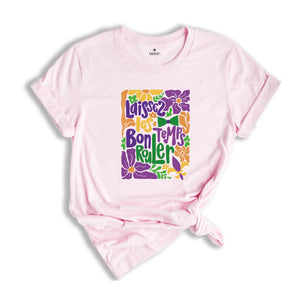 Laissez Les Bon Temps Rouler T-Shirt, Mardi Gras Shirt, Fat Tuesday, Laissez Les Bon Temps Rouler Tee, Carnival Tee, Mardi Gras Gift Tees