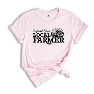 Support Your Local Farmers Shirt, Farm Girl Shirt, Farmer Shirt, Farmers Market Shirt, Positive Farm Shirt, Funny Farm Shirt, Farmer T-Shirt