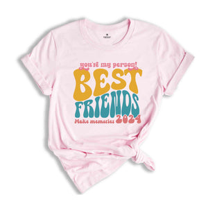 You're My Person Best Friends Make Memories Shirt, Funny Bestie Trip T-Shirt, Girls Vacation Best Friend Shirt, Besties Tee, BFF Shirt