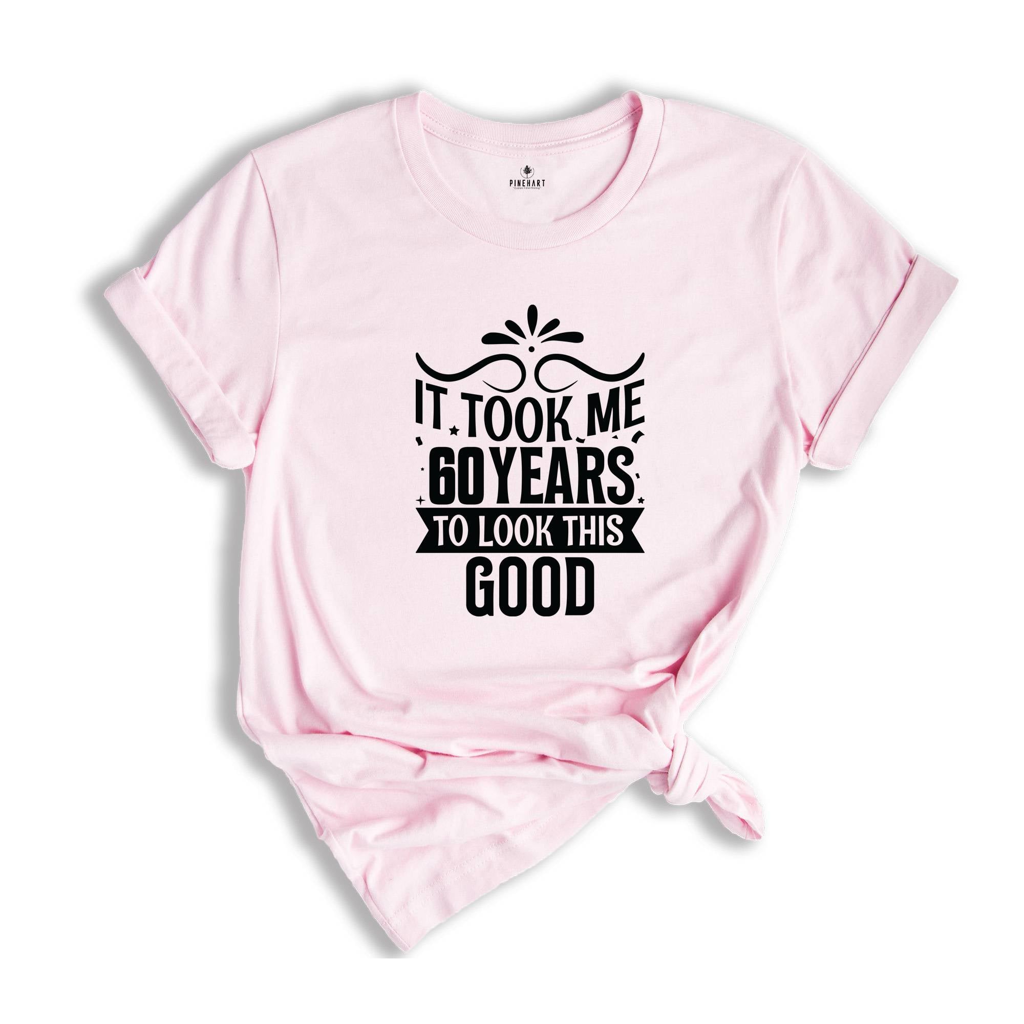 It Took Me 60 Years To Look This Good Shirt, Funny 60th Birthday Shirt, It Took Sixty Years Shirt, Vintage 60 Years Shirt, Birthday Shirt