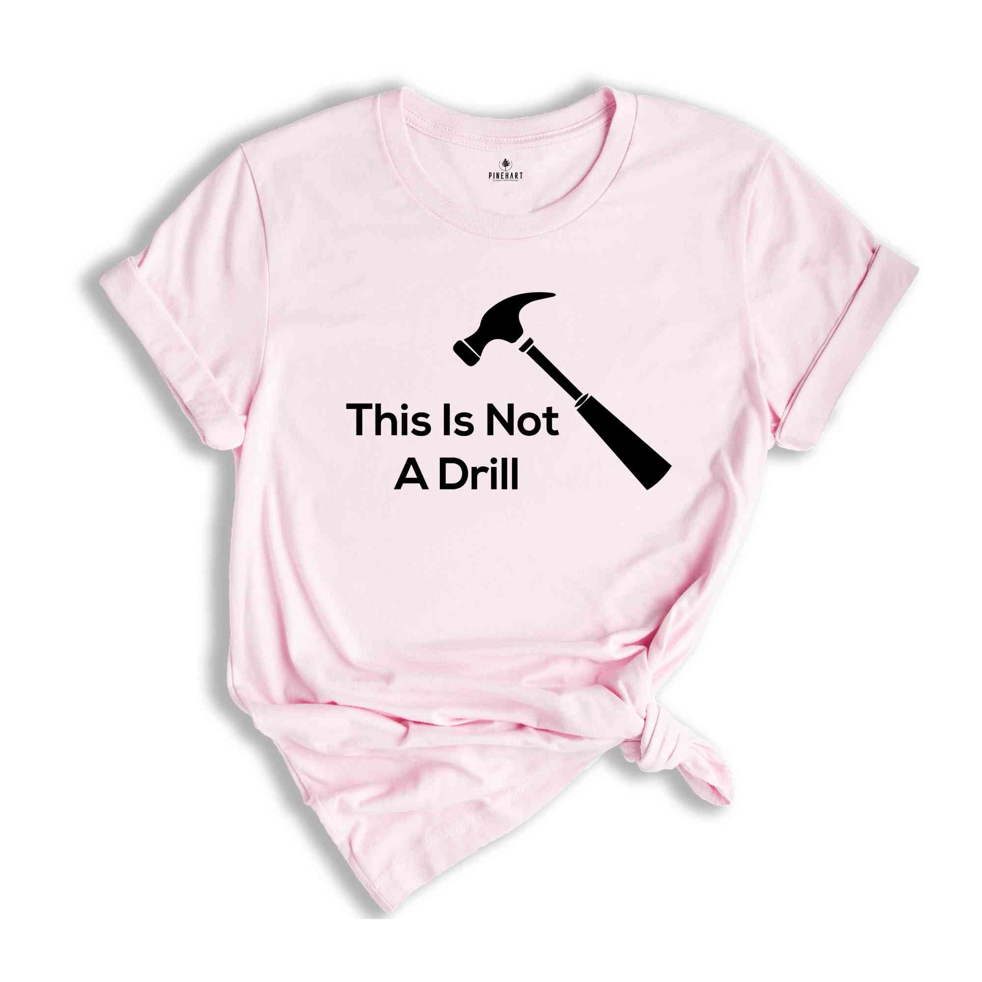 Dad Joke Shirt, This Is Not A Drill Shirt, Funny Hammer Shirt, Fathers Day Shirt, Shirt For Dad, Handyman Hammer Shirt