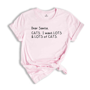 Dear Santa Cats I Want Lots And Lots Of Cats Tee, Holiday Shirt, Christmas Tee, Cat Mom Tee, Christmas Party Tee, Gift For Cat Lover