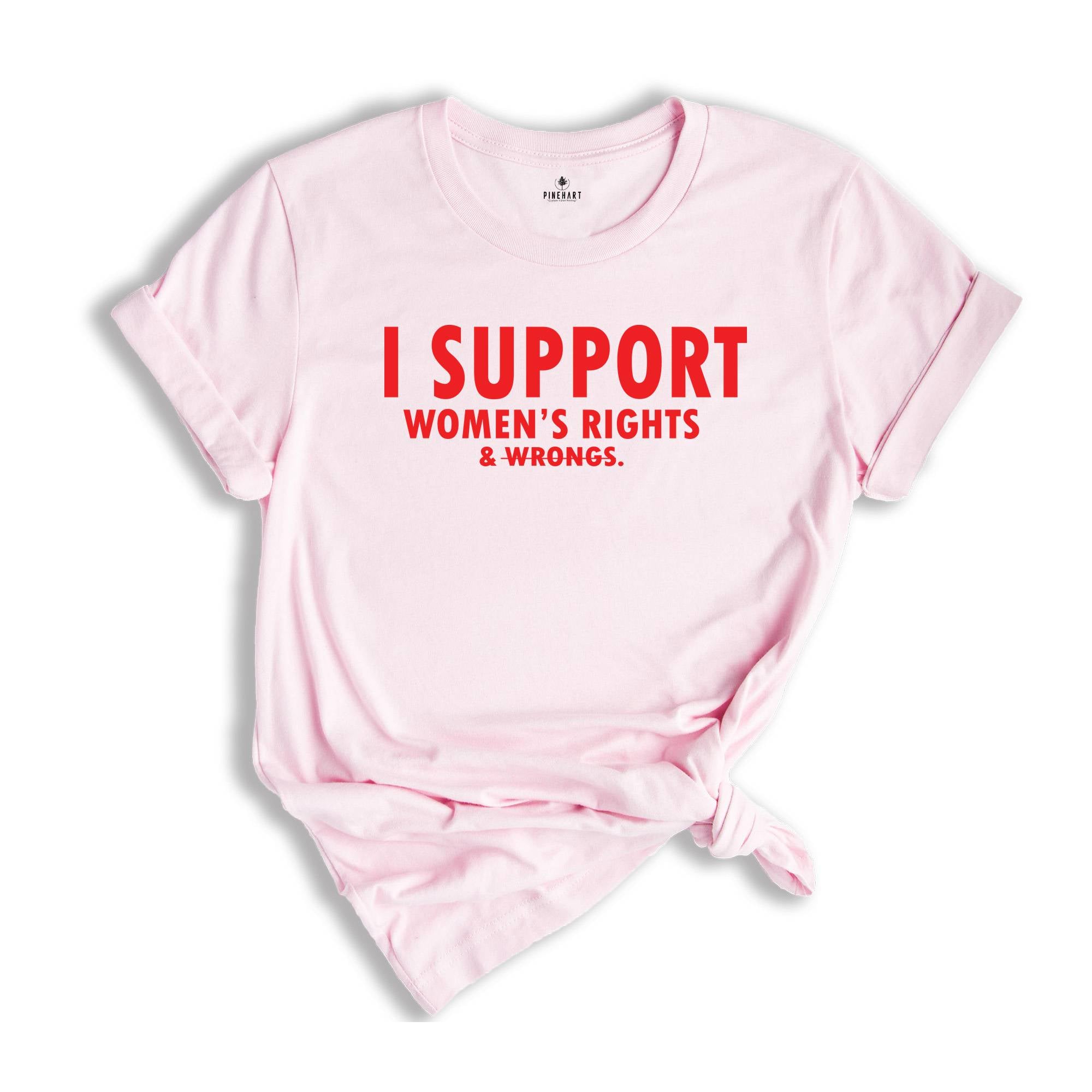 I Support Women's Rights And Wrongs T-Shirt, Meme Shirt, Feminist Shirt, Feminism Tee, Women's Rights Shirt