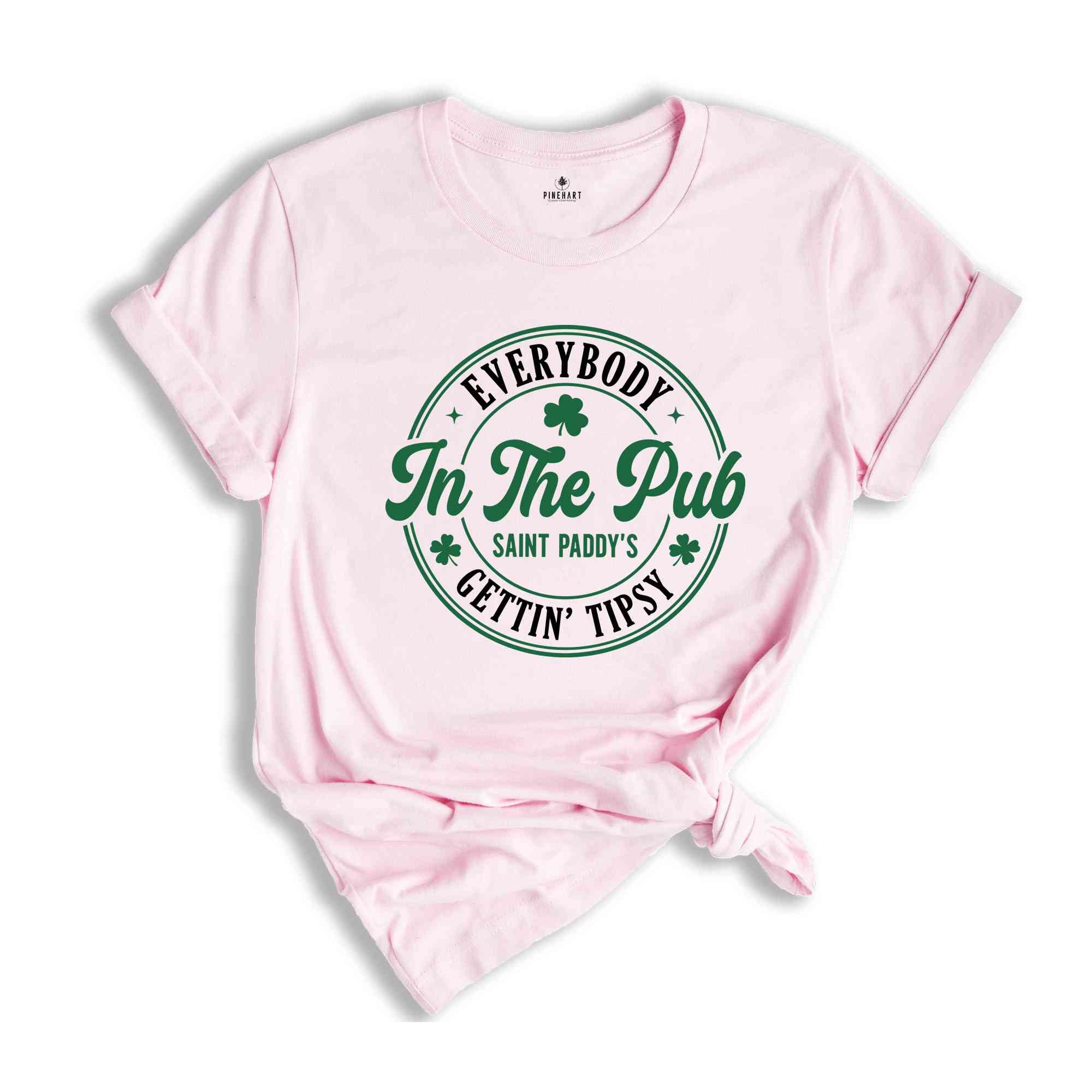 Everybody In The Pub Getting Tipsy Shirt, St Patrick's Day Tshirt, Irish Pub Tee, Saint Paddy's Shirt, St. Patricks Day Gift