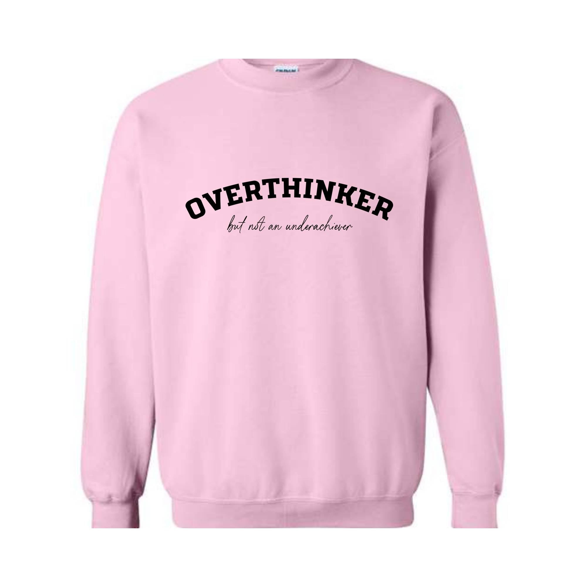 Overthinker But Not an Underachiever Sweatshirt, Positive Shirt, Mental Health Awareness Sweatshirt, Positive Sweatshirt