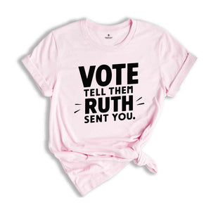 Ruth Bader Ginsburg Shirt, Vote Tell Them Ruth Sent You, Political Shirt, Feminist T-shirt, Women's Rights Equality Shirt