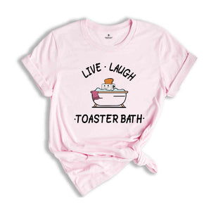 Live Laugh Toaster Bath Shirt, Funny Quote Shirt, Gift for Her, Dark Humor Shirt, Cute Bath Shirt, Humorous Shirt