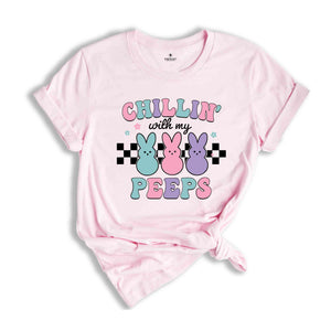 Chillin With My Peeps Shirt, Cute Easter Shirt, Easter Peeps Shirt, Easter Day Shirt, Easter Day Gift, Easter Outfit, Happy Easter Day