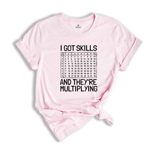 I Got Skills And They're Multiplying Shirt, Math Teacher Shirt, Multiplying Shirt, Math Teacher Gift, Math Teacher Shirt, Math Skills Shirt