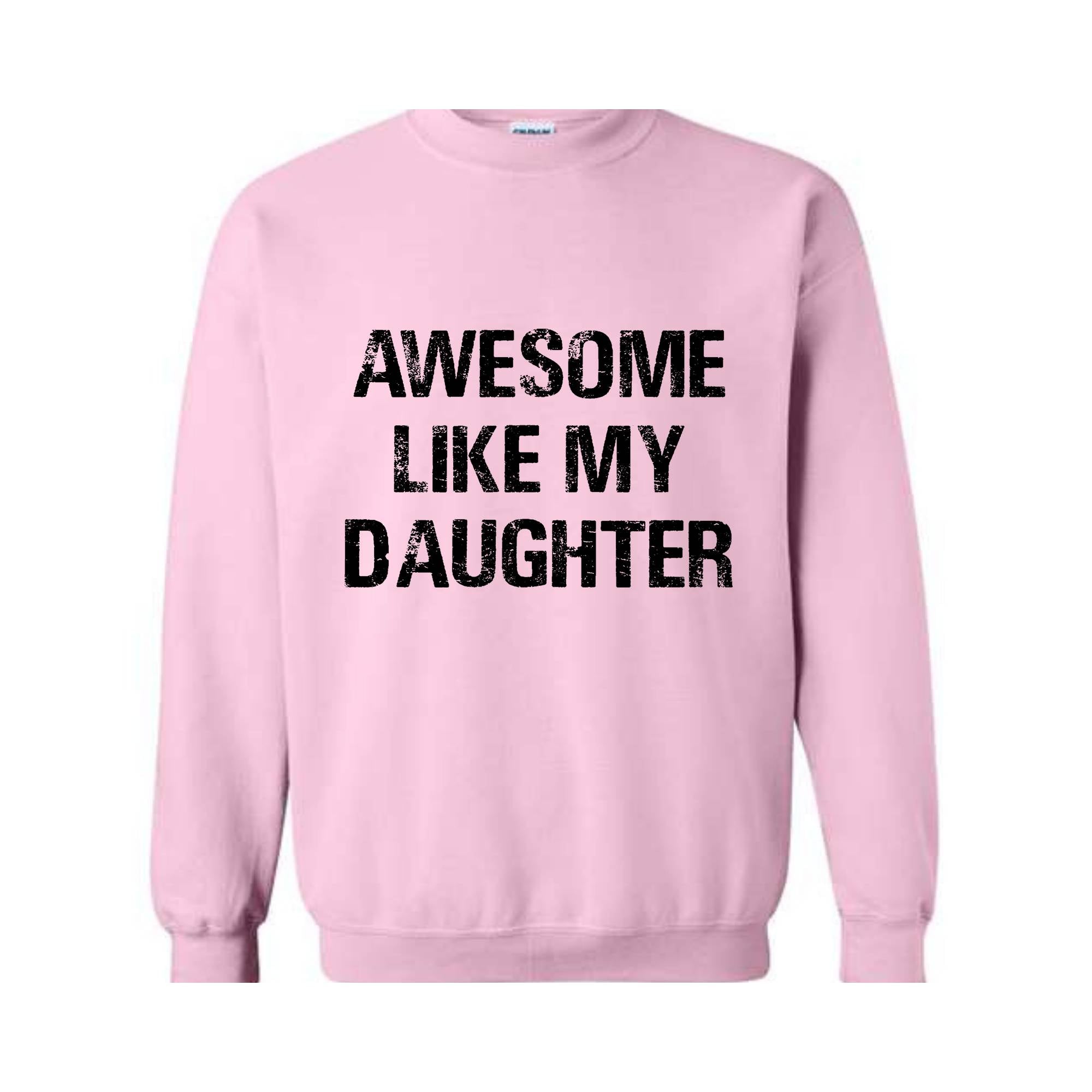 Awesome Like My Daughter Sweatshirt, Funny Mom , Fathers Day Gift, Daughter Gift, Dad Hoodie, Dad and Daughter Tee