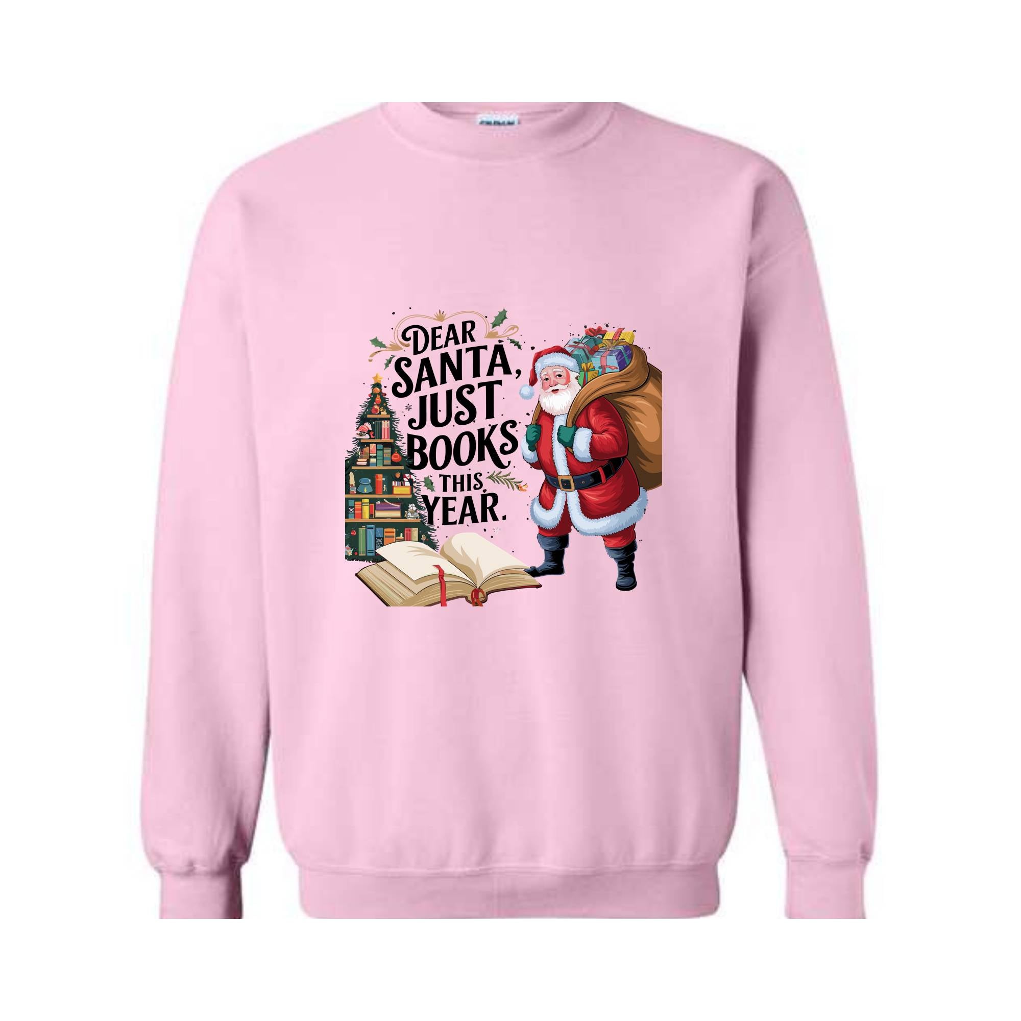 Dear Santa Just Books This Year Sweatshirt, Bookish Christmas Sweatshirt, Book Lover Sweat