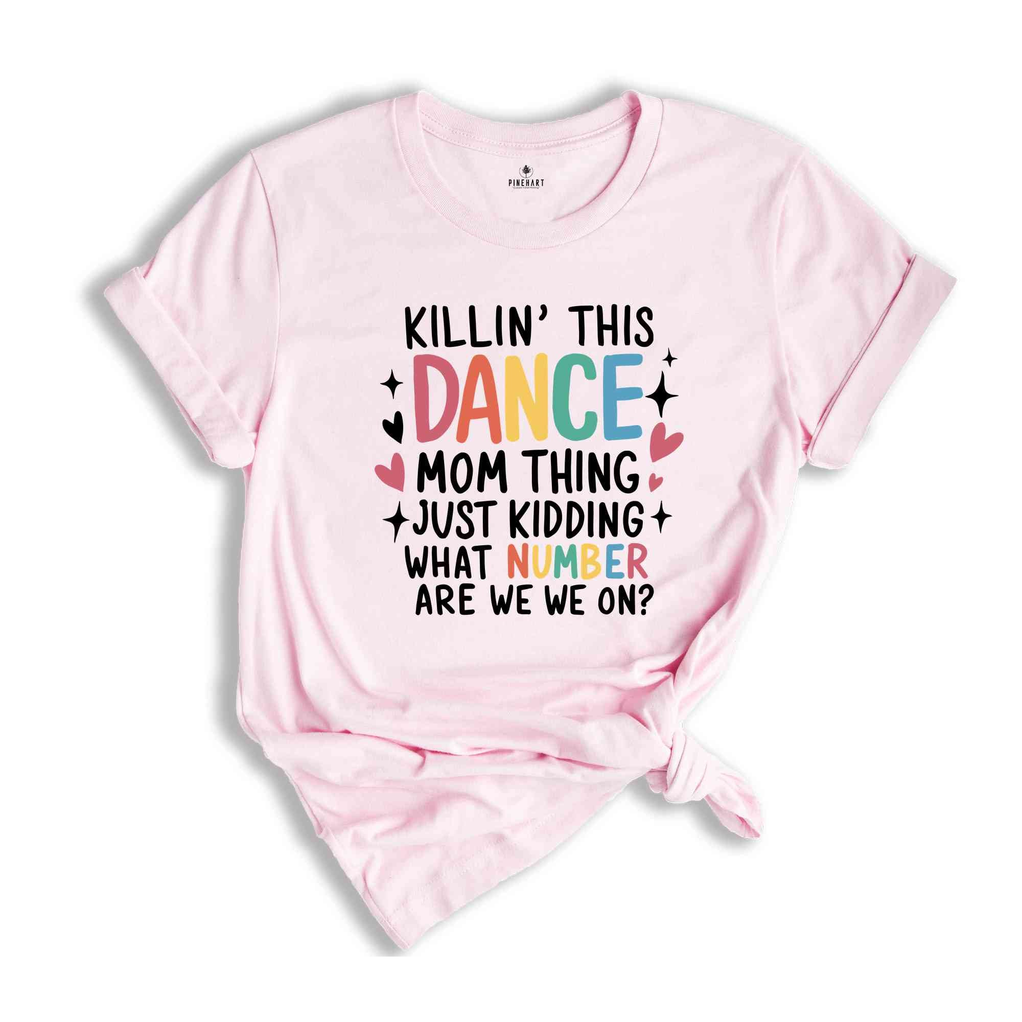 Killin' This Dance Mom Thing just kidding what number are we on Shirt, Dancer Mom Shirt, Motivational Shirt