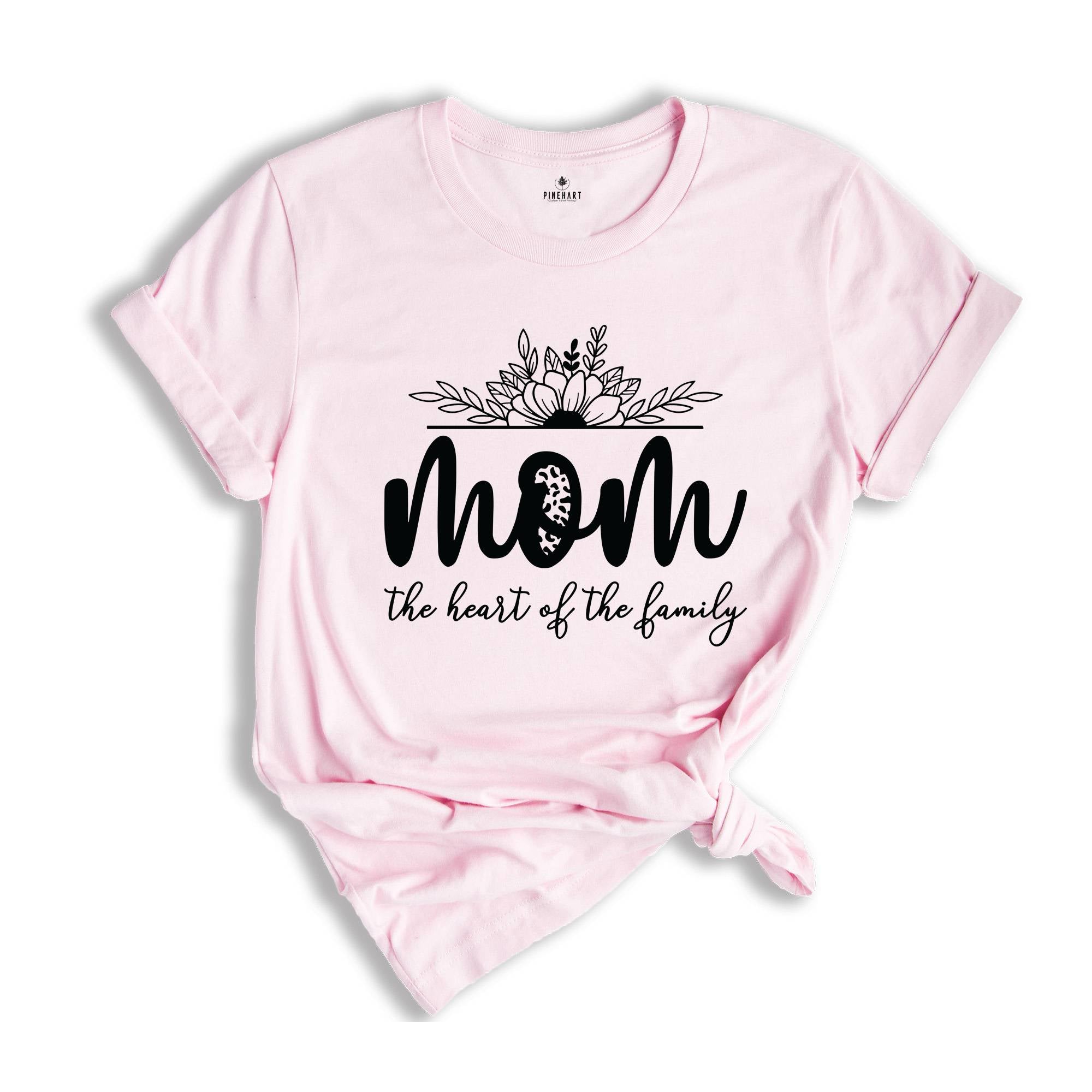 Mom The Heart Of The Family Shirt, Mom Life Shirt, Mom Shirt, Mothers Day Shirt, Mama Life Shirt, Mothers Day Gift, Family Shirt