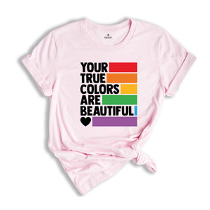 Your True Colors Are Beautiful Shirt, LGBTQ Shirt, Love is Love Shirt, Rainbow Shirt, Equality Shirt, Pride Shirt