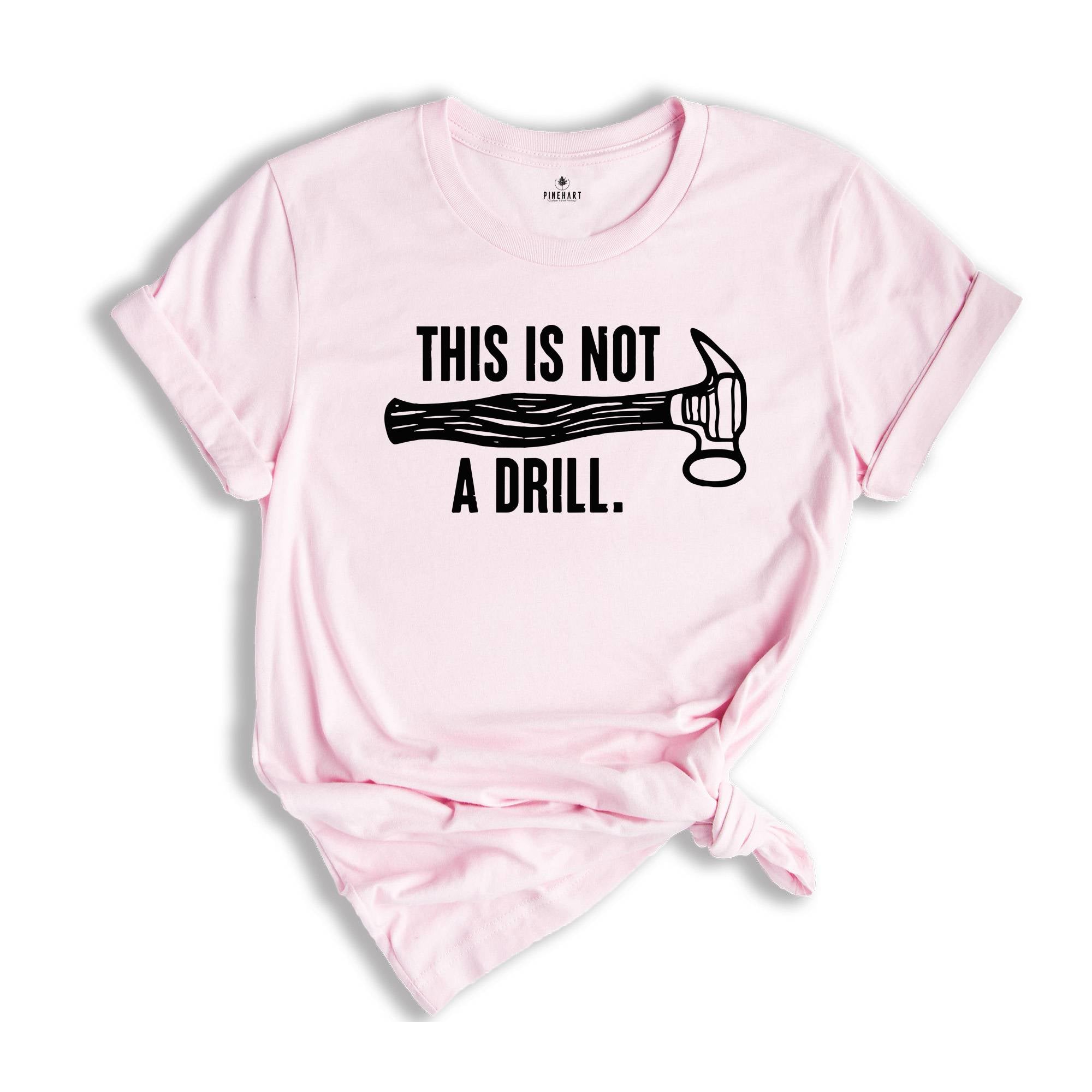 This Is Not A Drill Shirt, Carpenter Handyman Shirt, Humor Dad T-Shirt, Shirt For Dad, Dad Joke Shirt, Shirt For Husband