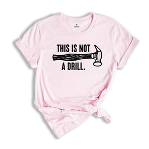 This Is Not A Drill Shirt, Carpenter Handyman Shirt, Humor Dad T-Shirt, Shirt For Dad, Dad Joke Shirt, Shirt For Husband