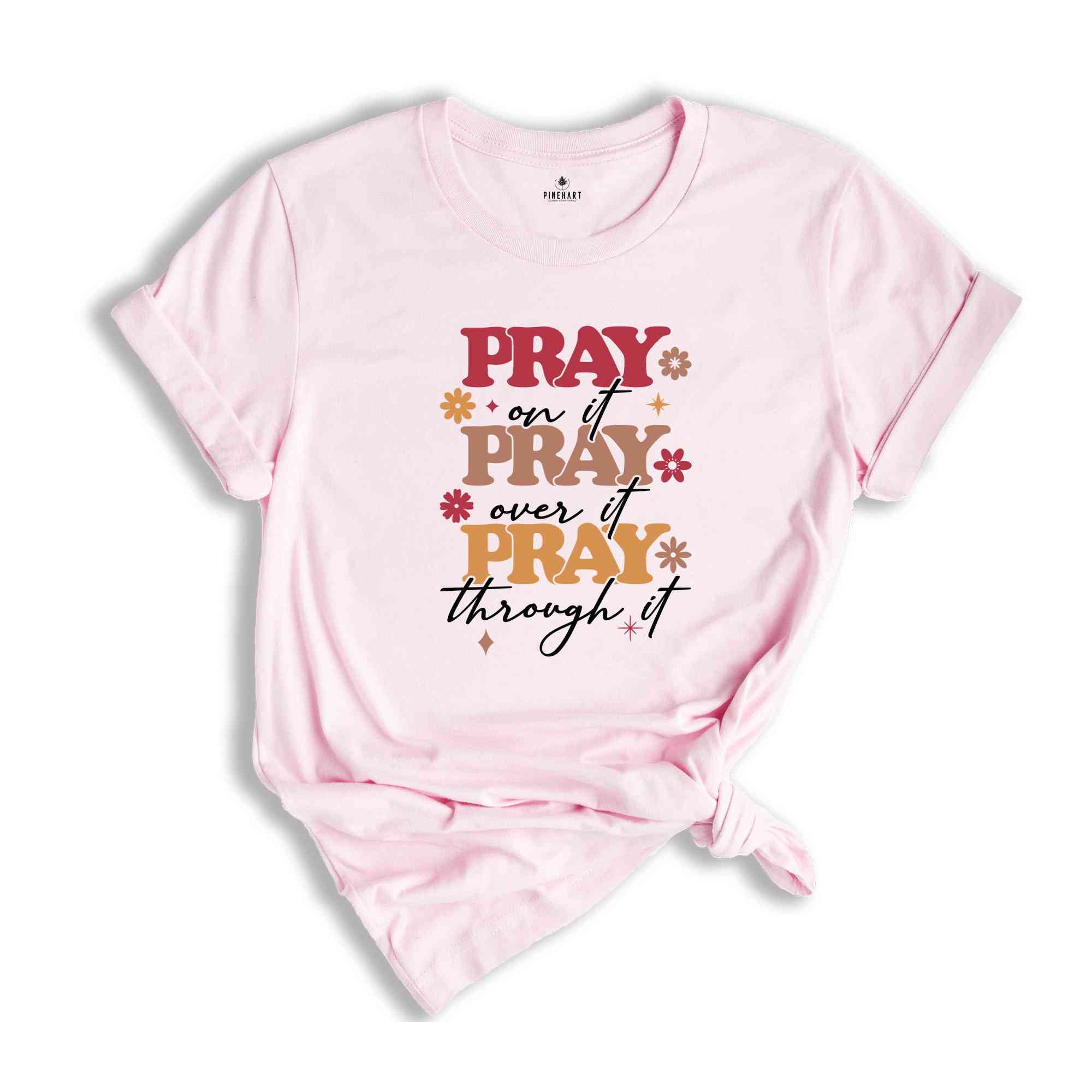 Pray On It Pray Over It Pray Through It Shirt, Prayer Shirt, Bible Verse Shirt, Christian Religious Shirt, Christianity Shirt