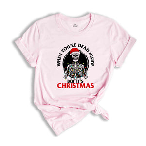 Christmas Shirt, Funny Skeleton Christmas Shirt, When You're Dead Inside, Holiday Shirts Women, Graphic Tees, Christmas Tshirt, Womens Gift