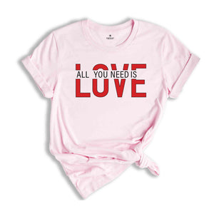 All You Need Is Love Shirt, Valentine's Day Shirt, Love Is All You Need Shirt, Valentine's Shirt, Girlfriend Gift Shirt