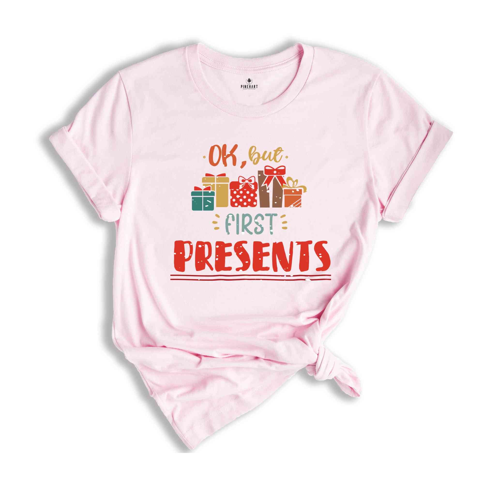 Ok But First Presents Shirt, Christmas Gift Shirt, Funny Christmas Shirt, Christmas Pajamas, New Year Shirt, Holiday Shirt, Xmas Gift