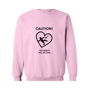 Caution You Might Fall In Love, Valentine Sweatshirt, Romantic Love Sweater, Cozy Valentine's Day Pullover