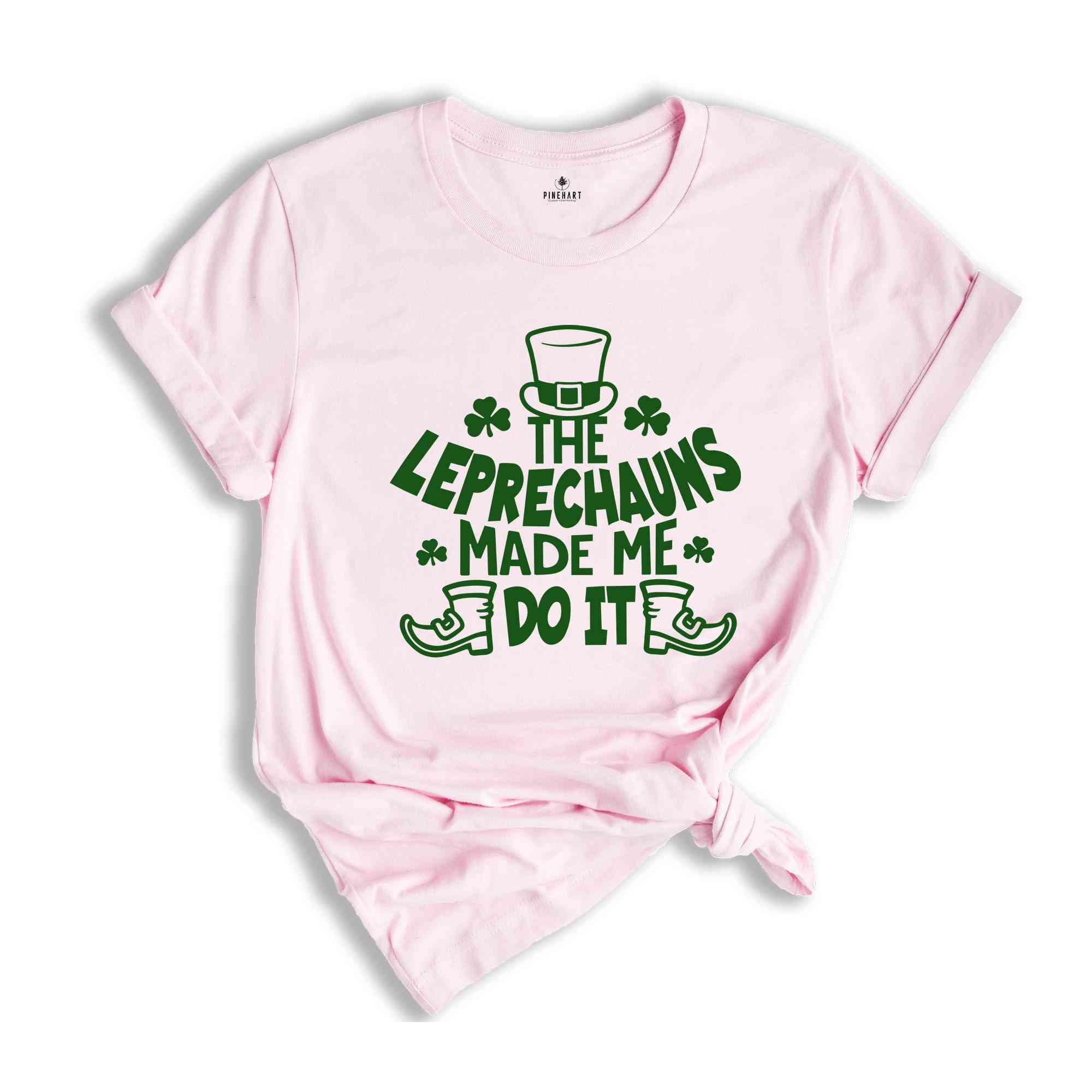 The Leprechauns Made Me Do It Shirt, Leprechauns Shirt, St Patrick Day Shirt, Lebrechaun Hat, Irish Shirt, St Patrick Day Gift