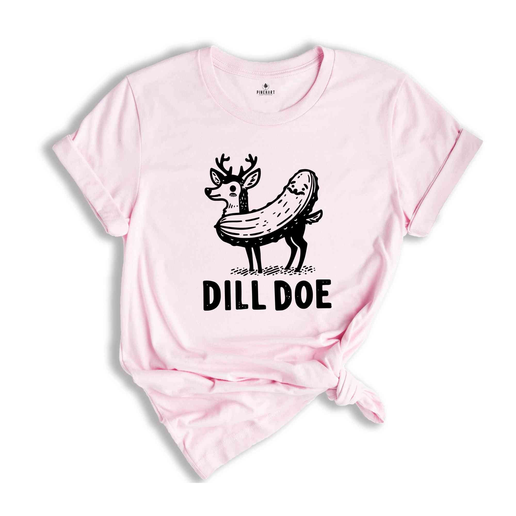 Dill Doe Shirt, Dill Pickle T-Shirt, Pickle Shirt, Sarsatic Shirt, Funny Men Shirt, Joke Shirts, Inappropriate Shirts, Rude Shirt