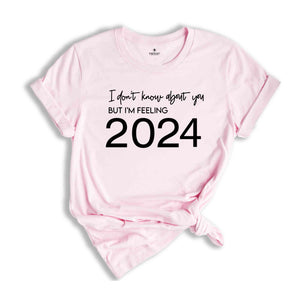 Happy New Year, New Years Eve, 2024 Shirt, New Years Shirt, New Year Shirt, feeling 2024, I'M Feeling 2024, Feeling 24, Welcome 2024 Tee