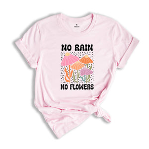 No Rain No Flowers Shirt, Motivational Flower Tee, Floral Gardening T-Shirt, Inspirational Shirt, Botanical Floral Tee, Wildflower T-Shirt