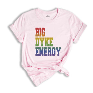 Funny LGBT Shirt, Big Dyke Energy Shirt, LGBTQ Pride Shirt, Pride Month Shirt, Gay Lesbian Shirt, Love Is Love Shirt, Pride Ally Shirt