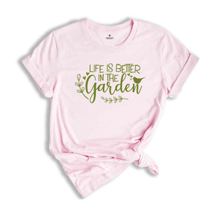 Life Is Better in The Garden Shirt Plant Shirt, Plant Lover Shirt, Garden Shirt, Plant Lover Gift, Gardener Shirt, Gardening Shirt