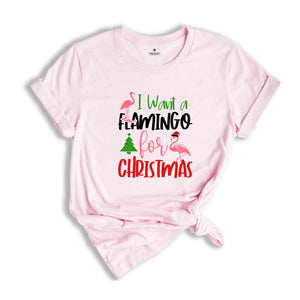 I Want a Flamingo for Christmas T-Shirt, Christmas Tree Tee, Christmas Family Tee, Funny Christmas Shirt, Christmas Gift