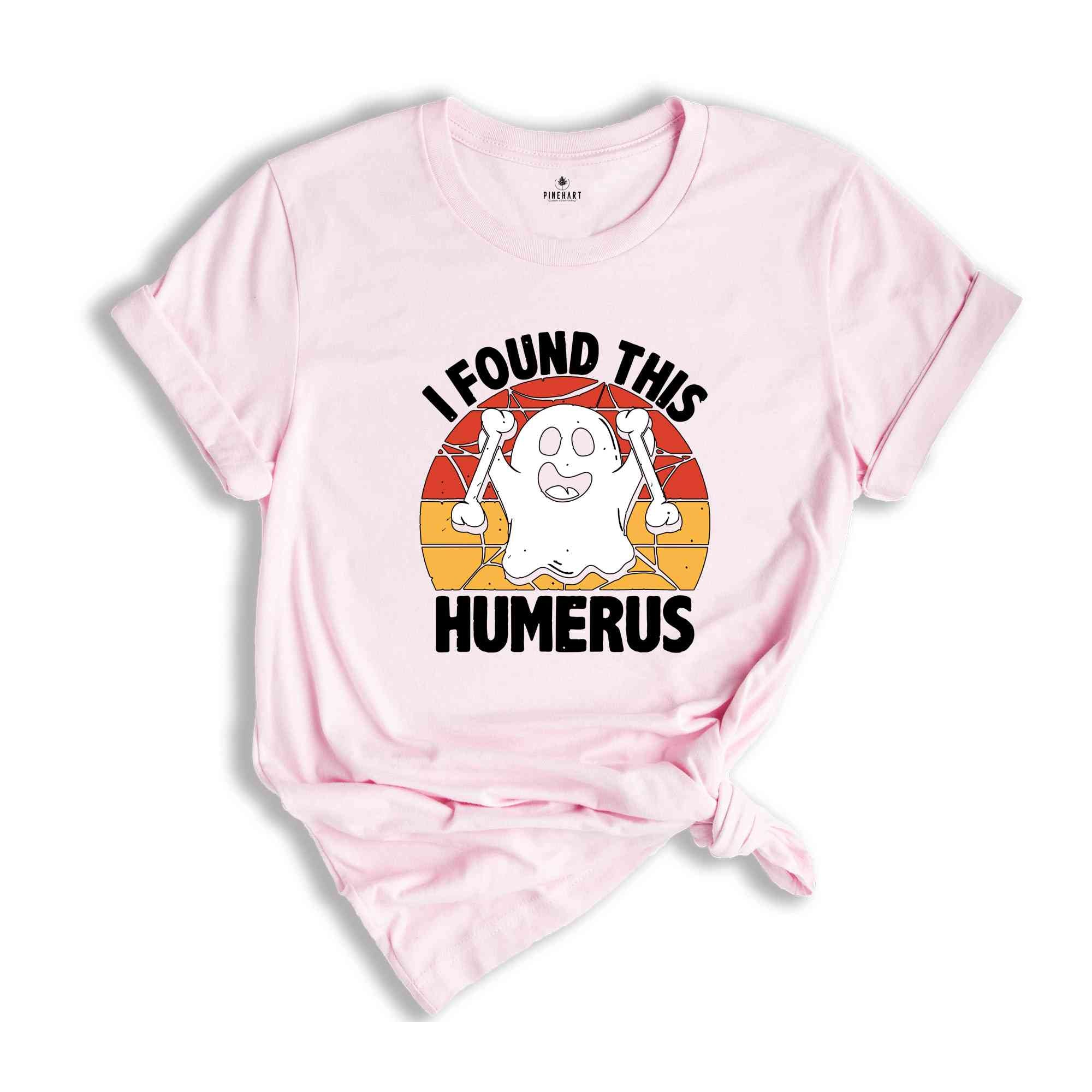 I Found This Humerus Shirt, Funny Ghost T-Shirt, Halloween Party Shirt, Humerus Halloween Ghost, Funny Humerus Shirt, Orthopaedic Shirt