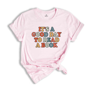 Its A Good Day To Read A Book Shirt, Best Teacher Shirt, Teach Shirt, Bookish Shirt, Book Lover Teacher Shirt, Teacher Gifts