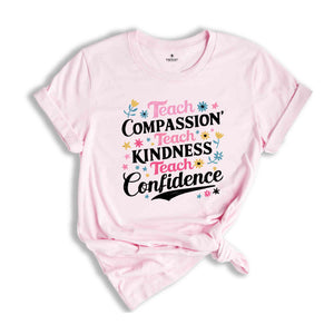 Teach Compassion Teacher Shirt, Teacher Tshirt, Back To School Shirt, Last day Of School Tee, Confidence Shirt