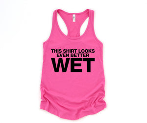 This Shirt Looks Even Better Wet Tank Top, Funny Tank Top, Humorous Tank Top, Women Tank Top, Gift For Her, Funny Women Tanks