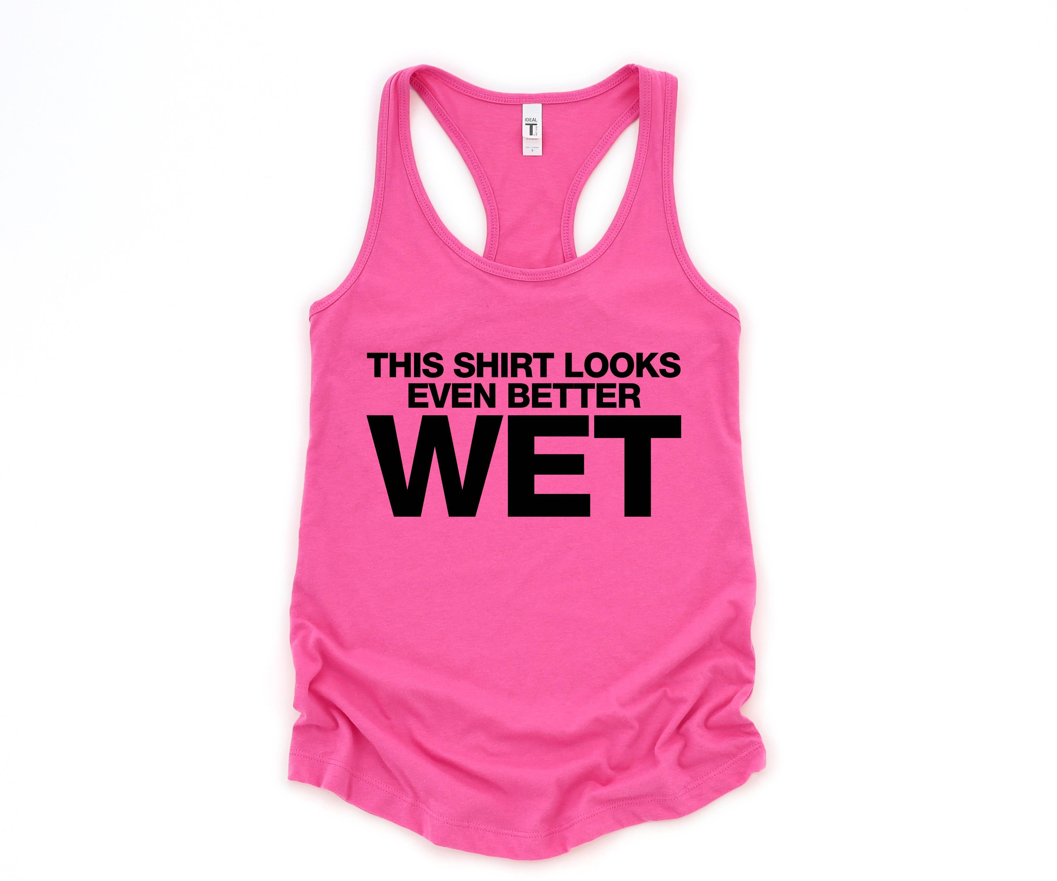 This Shirt Looks Even Better Wet Tank Top, Funny Tank Top, Humorous Tank Top, Women Tank Top, Gift For Her, Funny Women Tanks