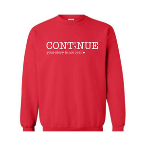 Continue Your Story Is Not Over Sweatshirt, Mental Health Gift, Inspirational Sweatshirt, Motivational Sweatshirt, Therapist Sweater